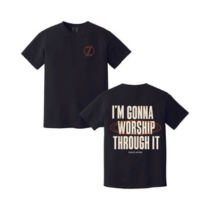 "Worship Through It" T-Shirt